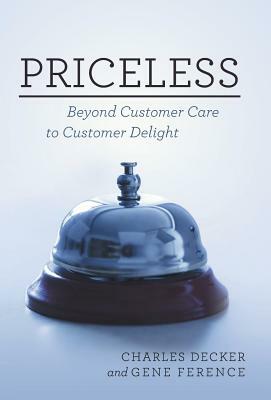 Priceless: Beyond Customer Care to Customer Delight by Charles Decker