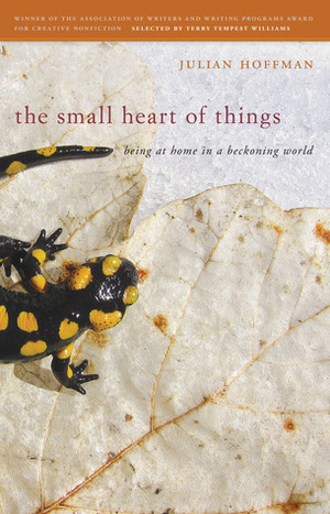 The Small Heart of Things: Being at Home in a Beckoning World by Julian Hoffman