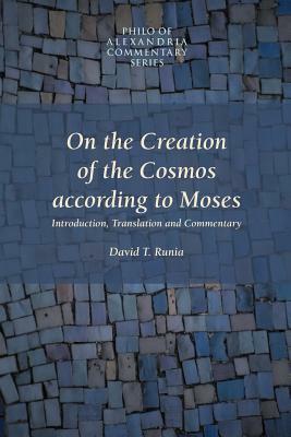 On the Creation of the Cosmos According to Moses by David T. Runia, Charles Duke Philo