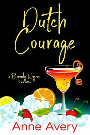 Dutch Courage: A Brandy Wyne Mystery by Anne Avery