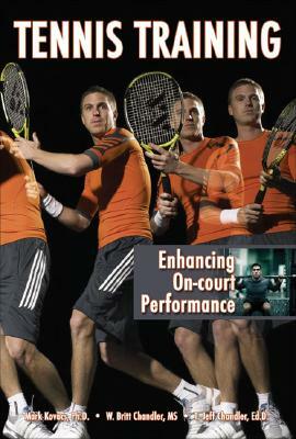 Tennis Training: Enhancing On-Court Performance by W. Britt Chandler, T. Jeff Chandler, Mark Kovacs