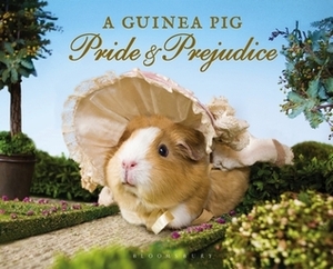 A Guinea Pig Pride and Prejudice by Tess Gammell, Alex Goodwin