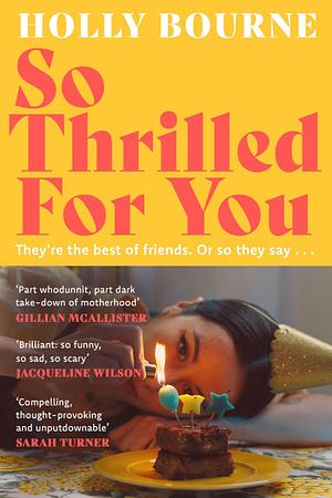 So Thrilled For You: the conversation-starting new novel from the bestselling author of How Do You Like Me Now? by Holly Bourne