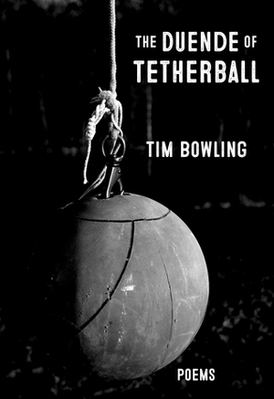 The Duende of Tetherball by Tim Bowling
