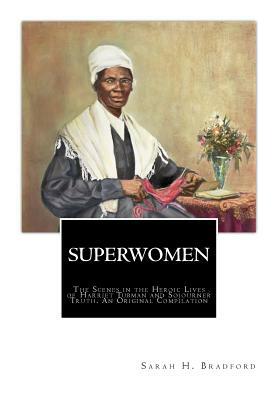 SuperWomen: The Scenes in the Heroic Lives of Harriet Tubman and Sojourner Truth by Olive Gilbert, Sojourner Truth, Frances W. Titus