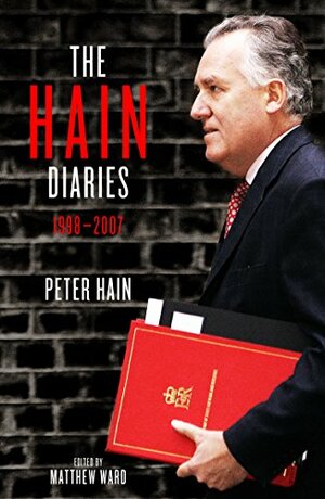 The Hain Diaries: 1998 - 2007 by Peter Hain