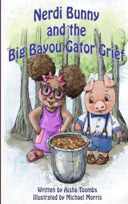Nerdi Bunny and the Big Bayou Gator Grief by Aisha Toombs