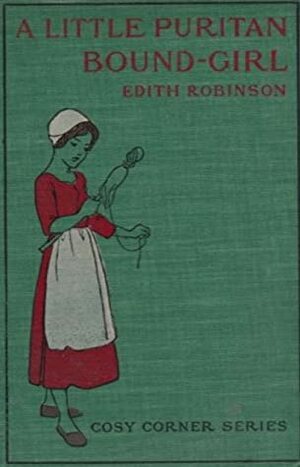 A Little Puritan Bound-Girl by Etheldred Breeze Barry, Edith Robinson