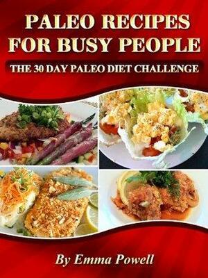 Paleo Recipes For Busy People - The 30 Day Paleo Diet Challenge by Emma Powell