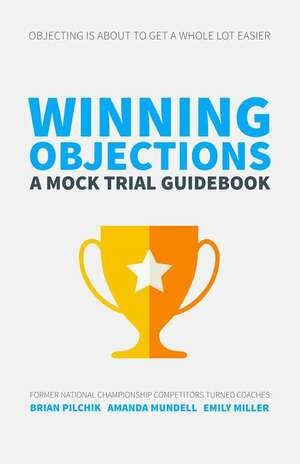 Winning Objections: A Mock Trial Guidebook by Brian Pilchik