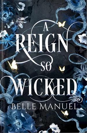 A Reign So Wicked by Belle Manuel