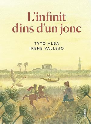 L'infinit dins d'un jonc (Edició gràfica) by Irene Vallejo, Tyto Alba, Núria Parés Sellarés