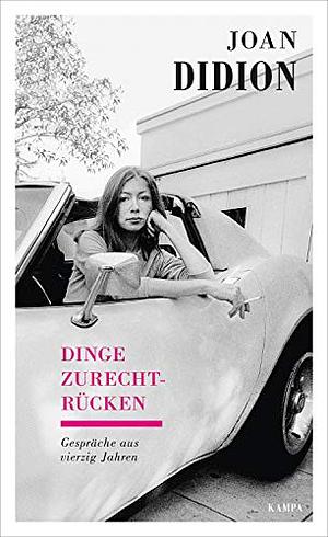 Dinge zurechtrücken by Joan Didion