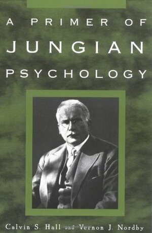A Primer of Jungian Psychology by Vernon J. Nordby, Calvin Springer Hall