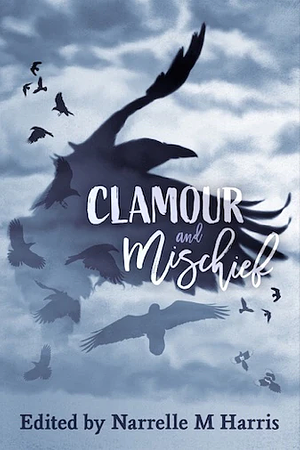 Clamour and Mischief by Narrelle M Harris