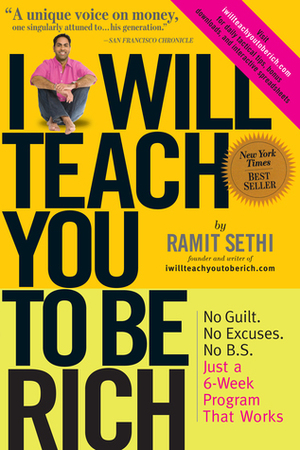 I Will Teach You to Be Rich: No Guilt, No Excuses, Just a 6-Week Programme That Works. by Ramit Sethi by Ramit Sethi