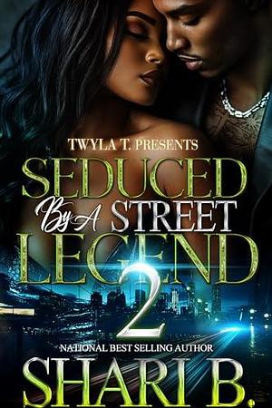 Seduced By A Street Legend 2: Finale by Shari B., Shari B.