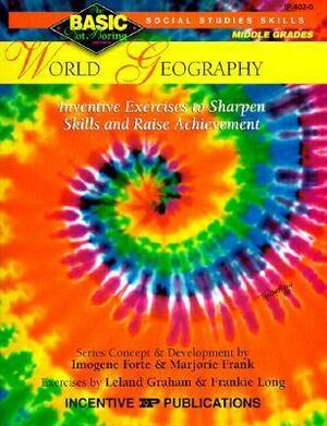 World Geography BASIC/Not Boring 6-8+: Inventive Exercises to Sharpen Skills and Raise Achievement by Leland Graham, Marjorie Frank, Imogene Forte