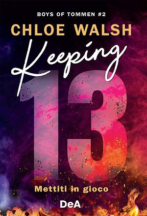 Keeping 13: Mettiti in gioco by Chloe Walsh