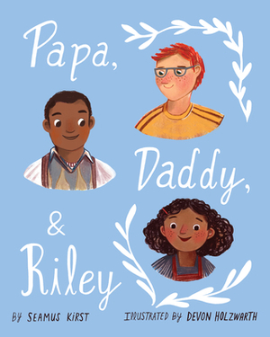 Papa, Daddy, & Riley by Seamus Kirst
