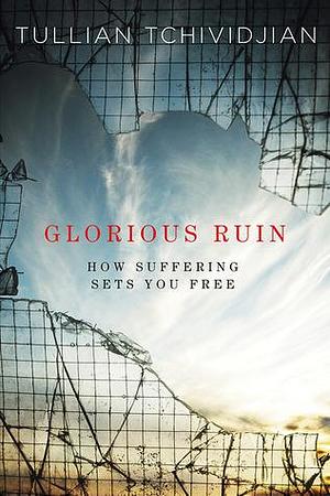 Glorious Run: How Suffering Sets You Free by Tullian Tchividjian, Tullian Tchividjian