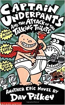 Captain Underpants and the Attack of the Talking Toilets by Dav Pilkey