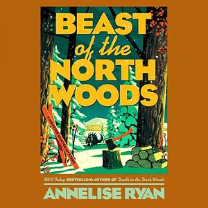 Beast of the North Woods by Annelise Ryan