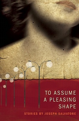To Assume a Pleasing Shape by Joseph Salvatore