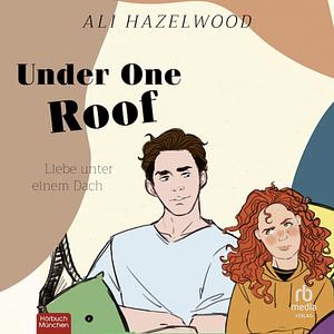 Under One Roof - Liebe unter einem Dach by Ali Hazelwood
