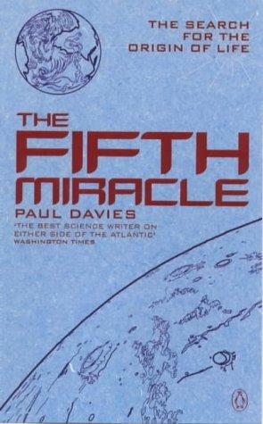 The Fifth Miracle: The Search for the Origin and Meaning of Life by Paul Davies