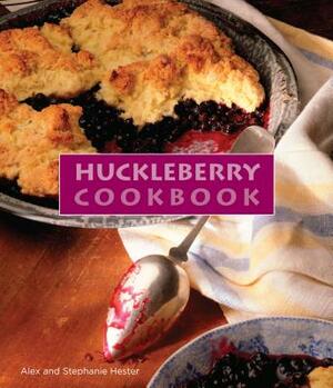 Huckleberry Cookbook by Alex Hester, Stephanie Hester