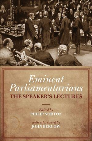 Eminent Parliamentarians: The Speaker's Lectures by Philip Norton