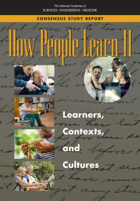 How People Learn II: Learners, Contexts, and Cultures by Board on Science Education, National Academies of Sciences Engineeri, Division of Behavioral and Social Scienc