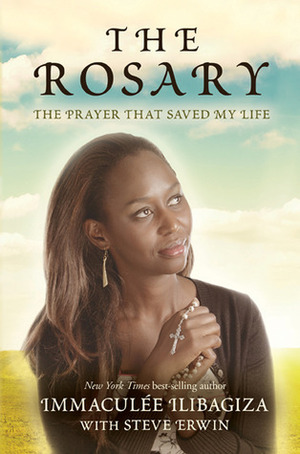 The Rosary: The Prayer That Saved My Life by Immaculée Ilibagiza, Steve Erwin