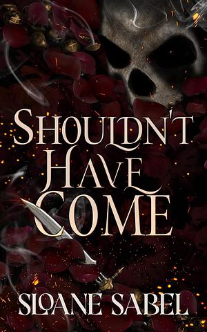 Shouldn't Have Come by Sloane Sabel