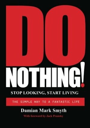 Do Nothing!: Stop Looking, Start Living (Volume 1) by Jack Pransky, Damian Mark Smyth