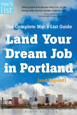 Land Your Dream Job in Portland (and Beyond): The Complete Mac's List Guide by Mac Prichard, Ben Forstag