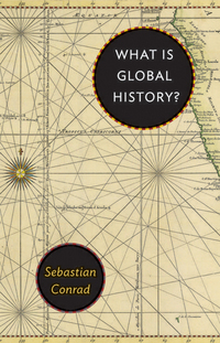 What Is Global History? by Sebastian Conrad
