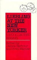 Liebling at The New Yorker: Uncollected Essays by Fred Warner, James Barbour