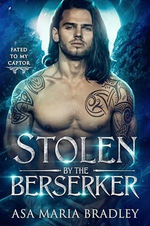 Stolen by the Berserker by Asa Maria Bradley