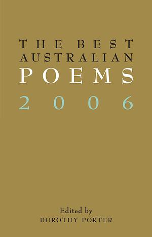 The Best Australian Poems 2006 by Dorothy Porter