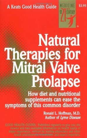 Natural Therapies for Mitral Valve Prolapse by Ronald L. Hoffman