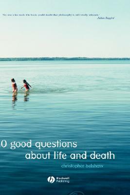 10 Good Questions about Life and Death by Christopher Belshaw