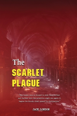 The Scarlet Plague: With Classic Illustrated (Illustrator by Gordon Grant) by Jack London