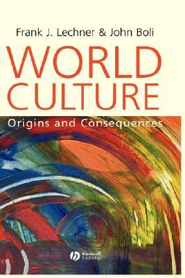 World Culture: Origins and Consequences by John Boli, Frank J. Lechner