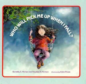 Who Will Pick Me Up When I Fall? by Dorothy Molnar