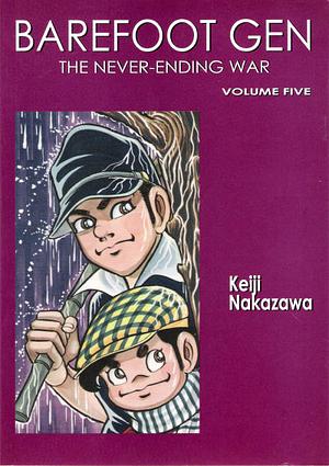 Barefoot Gen Volume 5: The Never-Ending War by Keiji Nakazawa