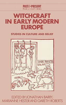 Witchcraft in Early Modern Europe: Studies in Culture and Belief by 