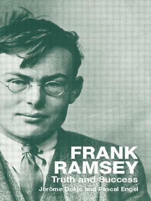 Frank Ramsey: Truth and Success by Jérôme Dokic, Pascal Engel