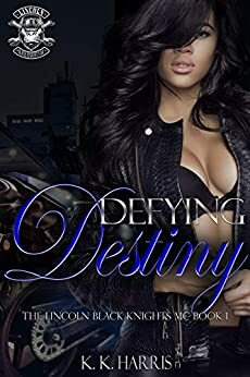 Defying Destiny: Lincoln Black Knights MC (Black Knights Series Book 1) by K.K. Harris